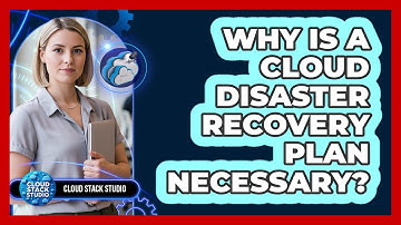Why Is a Cloud Disaster Recovery Plan Necessary?