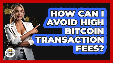 How Can I Avoid High Bitcoin Transaction Fees? - CryptoBasics360.com