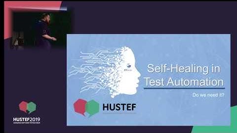 HUSTEF 2019- István KARSAI: Self-Healing in Test Automation