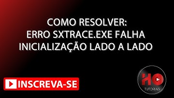 ERRO SXTRACE.EXE FALHA INICIALIZAÇÃO LADO A LADO - FÁCIL RESOLUÇÃO (MORTAL KOMBAT / SONY VEGAS etc.)