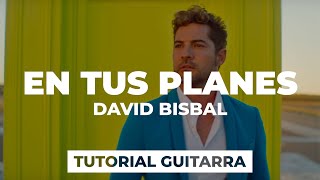 Cómo tocar EN TUS PLANES de David Bisbal | tutorial guitarra + acordes