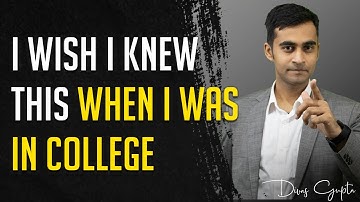 What I wish I knew when I was in College | Divas Gupta