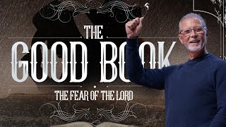 The Fear of the Lord :: The Good Book Pt. 15 with Pastor Steve Smothermon