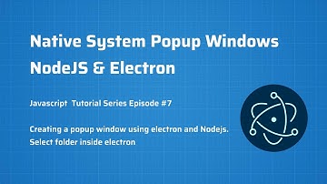How to Create Native OS Specific Popup Windows with Electron & NodeJS - Electron Tutorial Series EP7