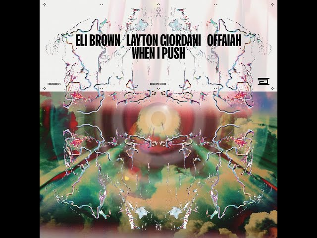 Layton Giordani, Eli Brown, OFFAIAH - When I Push (Original Mix)---[Drumcode] class=