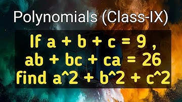 If a + b + c = 9 and ab + bc + ca = 26 find the value of  a ^ 2 + b ^ 2 + c ^ 2 // Polynomials