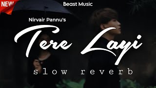 Tere Layi \\ Nirvair Pannu \\ Slow Reverb \\ BEAST MUSIC 🎵