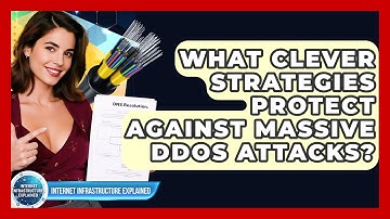 What Clever Strategies Protect Against Massive DDoS Attacks? - Internet Infrastructure Explained