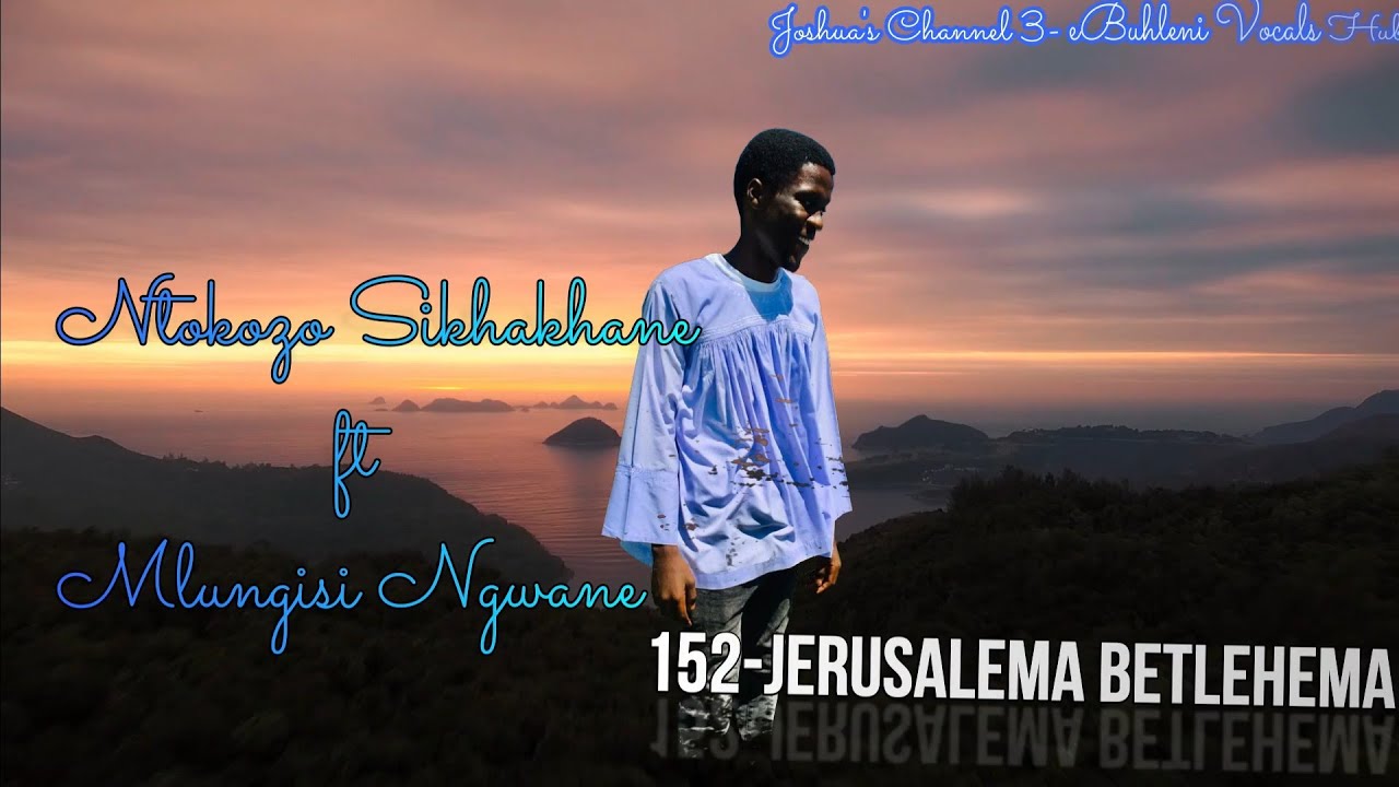 Ntokozo Sikhakhane ft Mlungisi Ngwane\\Jerusalema Betlehema\\ [Joshua's Channel 3]