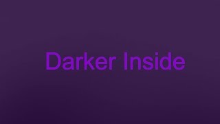 Darker Inside - Previously Unreleased Song
