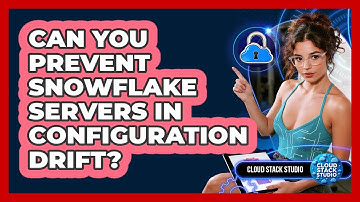 Can You Prevent Snowflake Servers In Configuration Drift? - Cloud Stack Studio