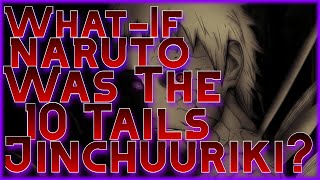 What If Naruto Was The 10 Tails Jinchuriki?! Part-4