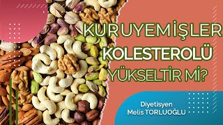 KURUYEMİŞLER KOLESTEROLÜ YÜKSELTİR Mİ Diyetisyen Melis TORLUOĞLU