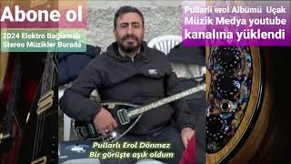 Pullarlı Erol Dönmez Bir Görüşte Aşık Oldum Elektro