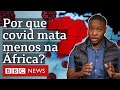 Covid: 5 hipóteses sobre menor número de mortes na África