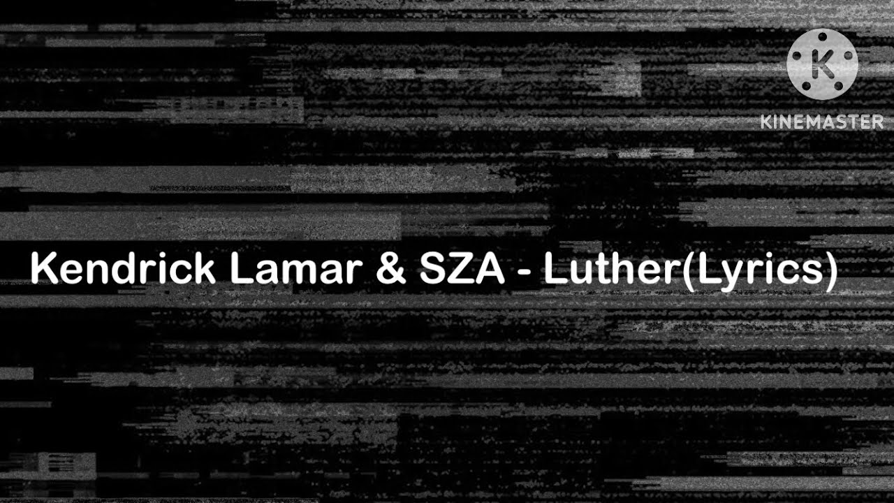 Kendrick Lamar & SZA - luther(Lyrics)