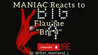 MANIAC Reacts to Flau'jae - Big 4 (REACTION) | SHE FLOWIN!!!