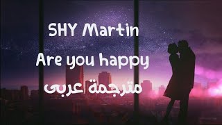 SHY Martin - Are you happy مترجمة