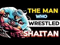 The man who wrestled shaitan