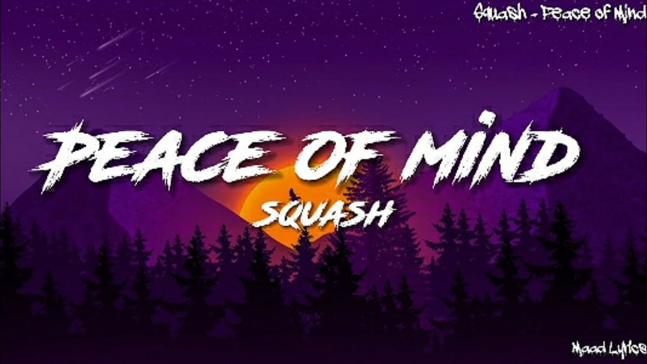 Squash - Peace of Mind (lyrics) - YouTube