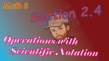 Section 2.4 - Operations with Scientific Notation - Math 8