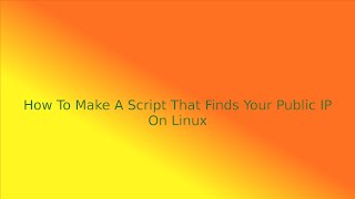 How To Make A Script That Finds Your Public IP On Linux : BinitLinux Episode 1