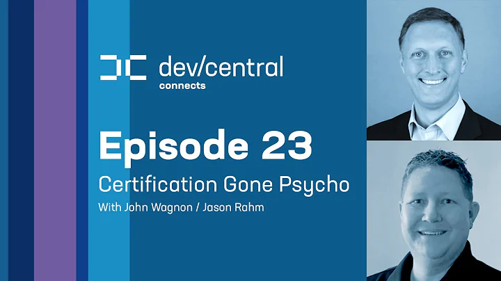 DevCentral Connects: Certification Gone Psycho