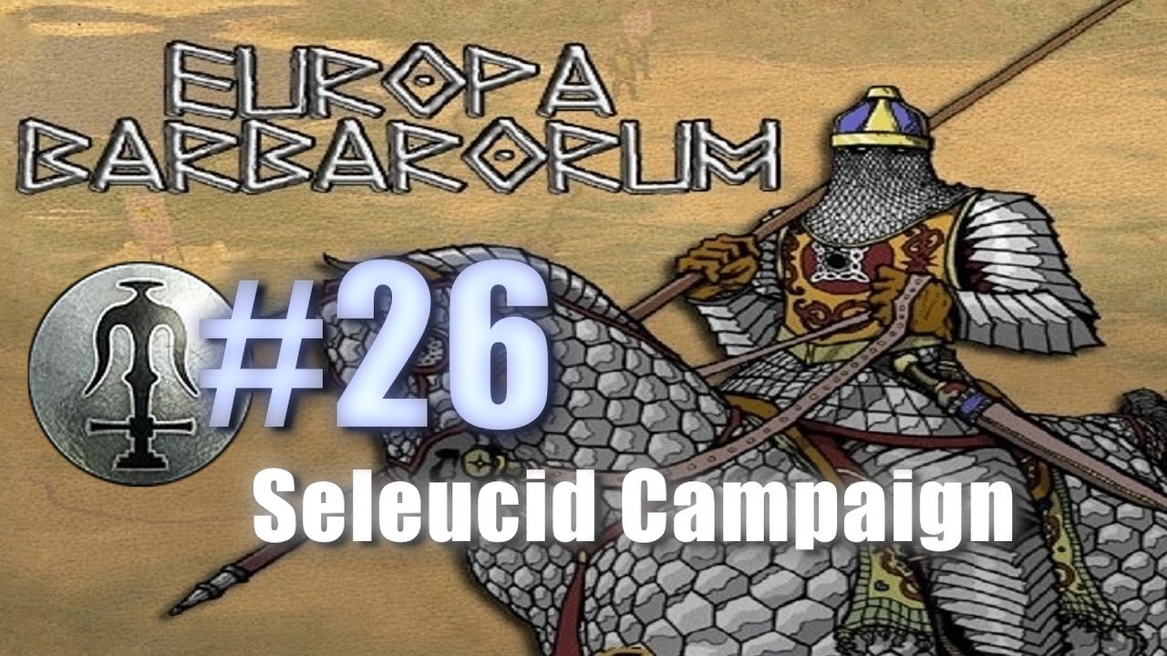 SELEUCID CAMPAIGN - EUROPA BARBARORUM - Rome: Total War #26 lets play a little game