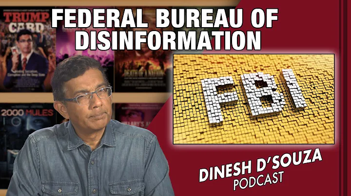 FEDERAL BUREAU OF DISINFORMATION Dinesh DSouza Podcast EP480
