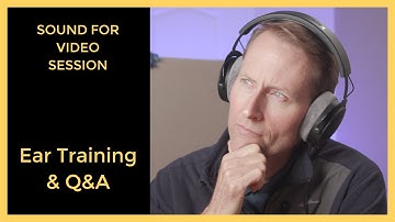 Sound for Video Session: Ear Training & Q&A