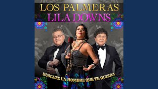 Búscate un hombre que te quiera - Los Palmeras & Lila Downs