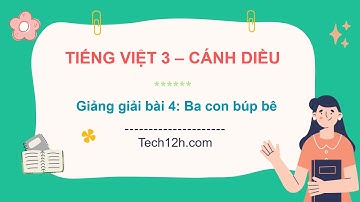 Giảng bài 4: Mái ấm gia đình - Bài đọc 4: Ba con búp bê | Tiếng Việt 3 Cánh diều