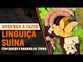 Linguiça de Suíno com Queijo e Banana da Terra