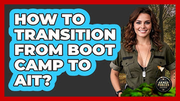 How To Transition From Boot Camp To AIT?