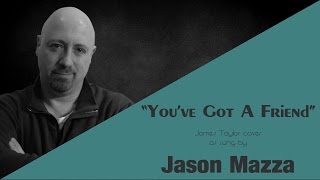 "YOU'VE GOT A FRIEND" - James Taylor cover by Jason Mazza