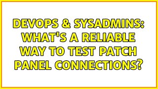 DevOps & SysAdmins: What's a reliable way to test patch panel connections? (5 Solutions!!)
