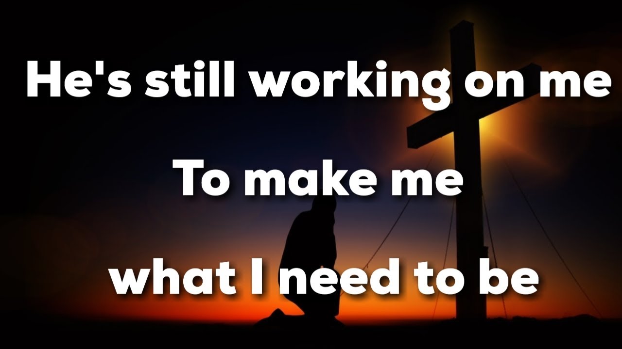 He still working on me english gospel songs youtube