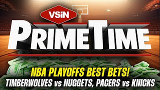 NBA PLAYOFFS EXPERT PICKS: Timberwolves vs Nuggets & Pacers vs Knicks! VSiN PrimeTime - 05-10-24