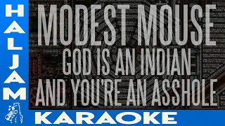 Modest Mouse - God Is an Indian and You&#39;re an Asshole (karaoke)