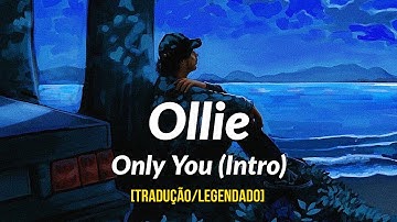 Ollie - Only You (Intro) [Tradução/Legendado]