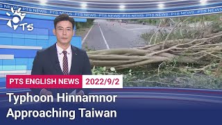 20220902 PTS English News公視英語新聞｜Typhoon Hinnamnor Approaching Taiwan