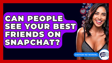 Can People See Your Best Friends On Snapchat? - Everyday-Networking