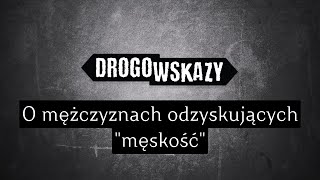 O mężczyznach odzyskujących "męskość" | Drogowskazy