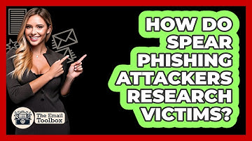 How Do Spear Phishing Attackers Research Victims?