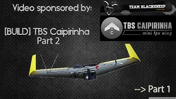 [BUILD] TBS Caipirinha FPV Wing Part II