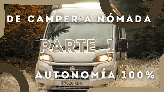 PARTE 1AUTONOMÍA 100% Mejoramos nuestra camper para VIVIR a tiempo completo