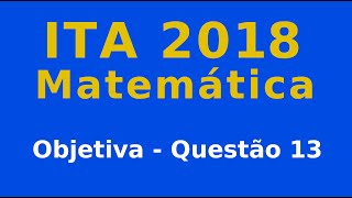 ITA 2018 - Questão 13 - Objetiva de Matemática