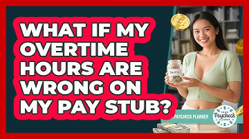 What If My Overtime Hours Are Wrong On My Pay Stub? - Your Paycheck Planner