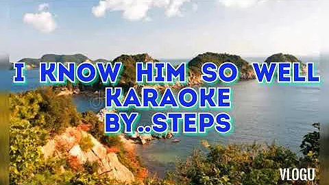 I know him so well  by steps...karaoke