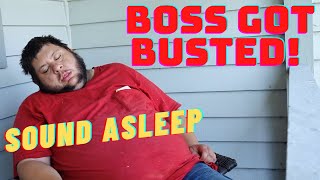 The BOSS was caught on the job-SLEEPING!